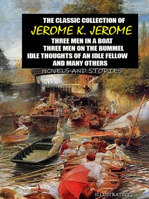 cover image of The classic collection of Jerome K. Jerome. Novels and Stories. Illustrated